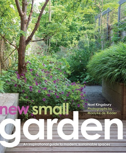 New small garden - contemporary principles, planting and practice