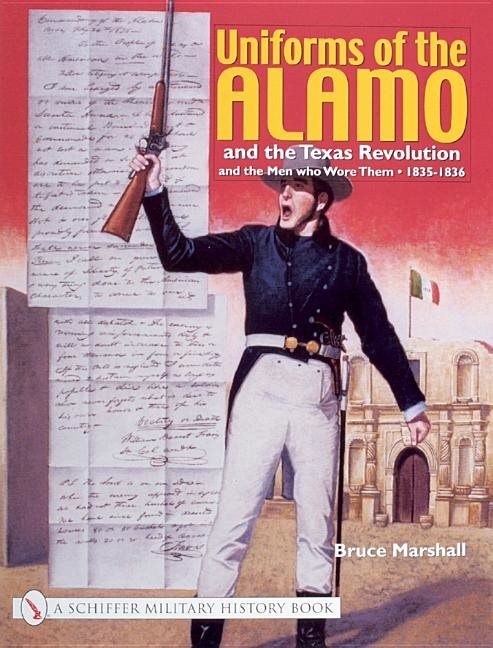 Uniforms of the alamo and the texas revolution and the men who wore them -
