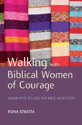Walking with biblical women of courage - imaginative studies for bible medi