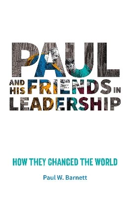 Paul and his friends in leadership - how they changed the world