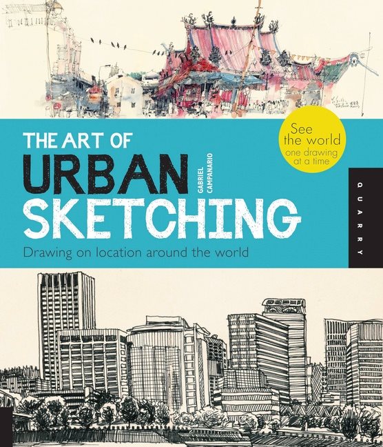 Art of urban sketching - drawing on location around the world