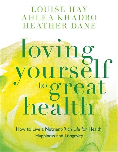 Loving yourself to great health - how to live a nutrient-rich life for heal