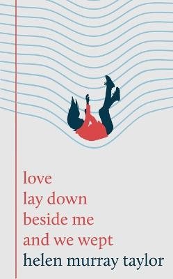 love lay down beside me and we wept