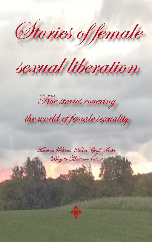 Stories of female sexual liberation : five stories covering  the world of female sexuality