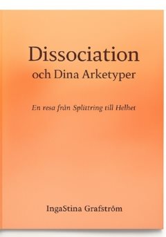 Dissociation och dina Arketyper   : En resa från splittring till helhet