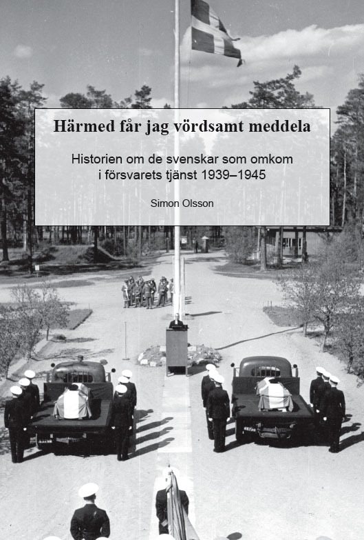 Härmed får jag vördsamt meddela : historien om de svenskar som omkom i försvarets tjänst 1939-1945