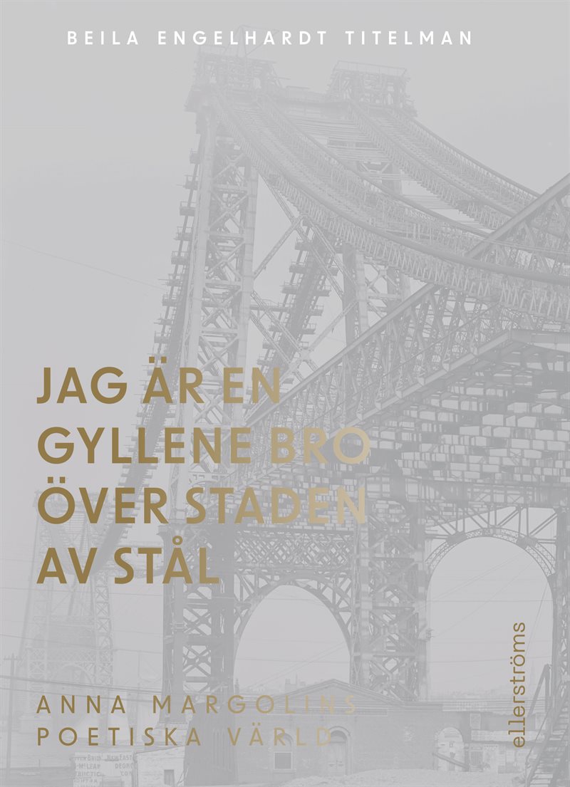 Jag är en gyllene bro över staden av stål : om Anna Margolins författarskap