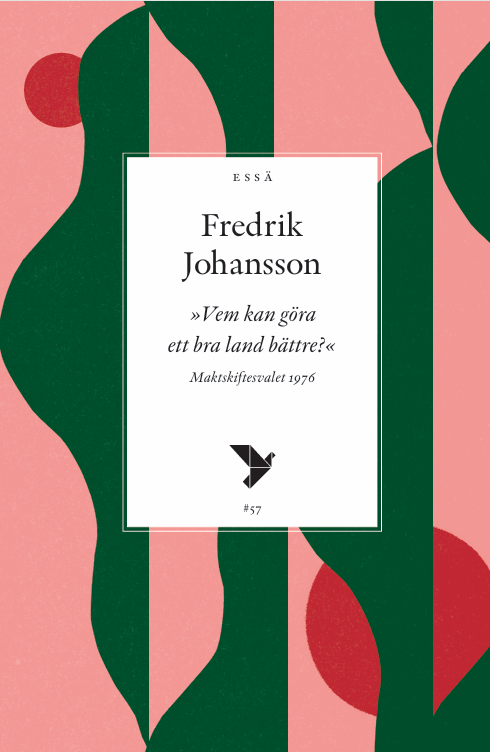 Vem kan göra ett bra land bättre? : maktskiftesvalet 1976
