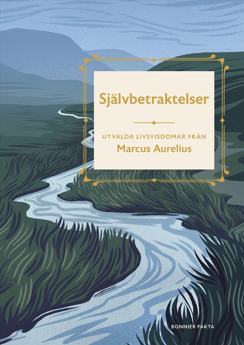 Självbetraktelser : utvalda livsvisdomar från Marcus Aurelius