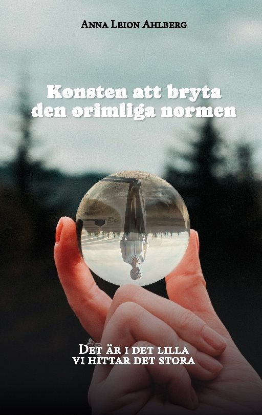Konsten att bryta den orimliga normen : Det är i det lilla vi hittar det st