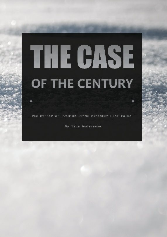 The case of the century : the murder of swedish Prime minister Olof Palme
