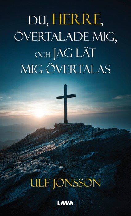 Du, Herre, övertalade mig, och jag lät mig övertalas