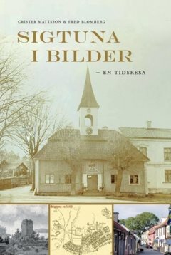 Sigtuna i bilder : – en tidsresa
