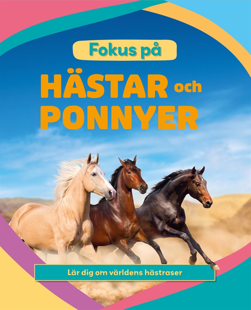 Fokus på hästar och ponnyer : lär dig om världens hästraser