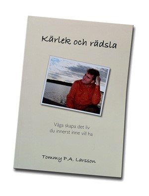 Kärlek och Rädsla - Våga skapa det liv du innerst inne vill ha