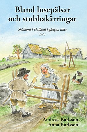 Bland lusepälsar och stubbakärringar : skällsord i Halland i gångna tider. Del 1 