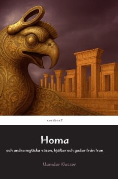 Homa och andra mytiska väsen, hjältar och gudar från Iran