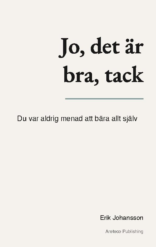 Jo, det är bra, tack : Du var aldrig menad att bära allt själv