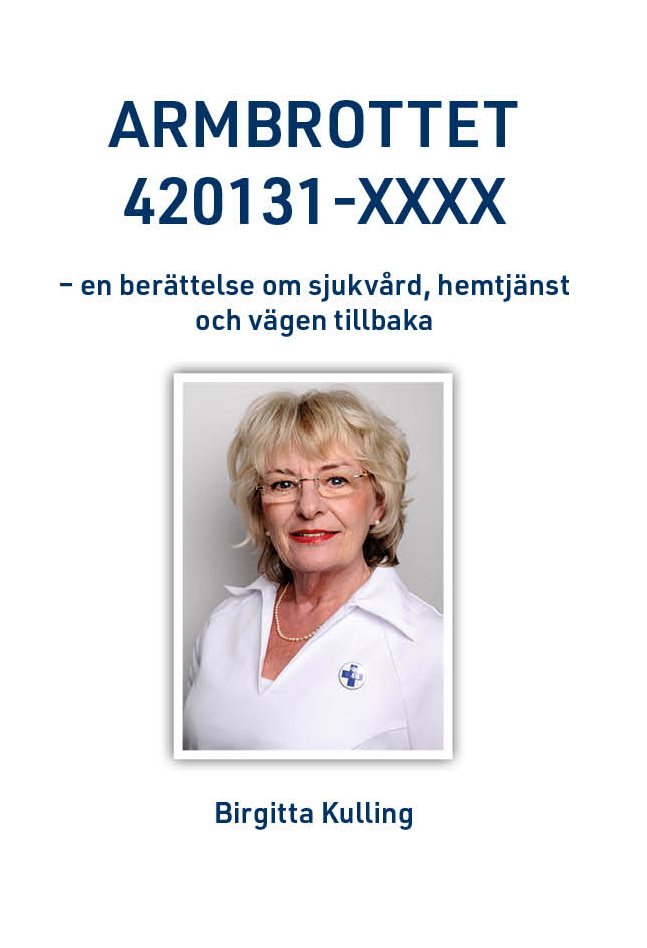 Armbrottet 420131-XXXX : en berättelse om sjukvård, hemtjänst och vägen tillbaka